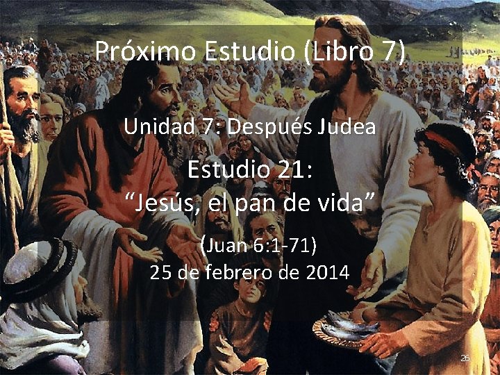 Próximo Estudio (Libro 7) Unidad 7: Después Judea Estudio 21: “Jesús, el pan de