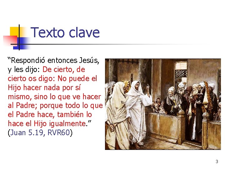 Texto clave “Respondió entonces Jesús, y les dijo: De cierto, de cierto os digo: