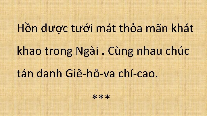 Hồn được tưới mát thỏa mãn khát khao trong Ngài. Cùng nhau chúc tán