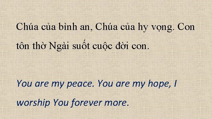 Chúa của bình an, Chúa của hy vọng. Con tôn thờ Ngài suốt cuộc