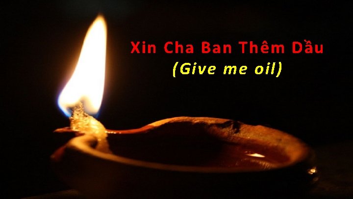 Xin Cha Ban Thêm Dầu (Give me oil) 