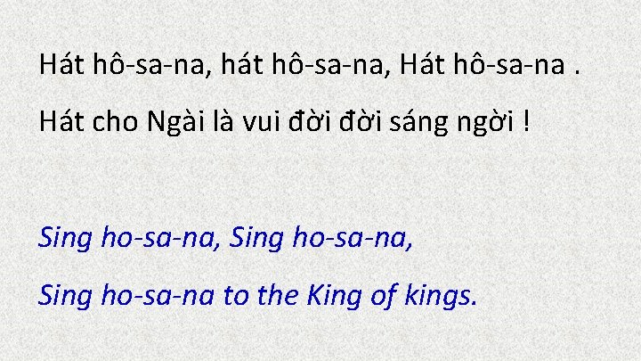 Hát hô-sa-na, hát hô-sa-na, Hát hô-sa-na. Hát cho Ngài là vui đời sáng ngời