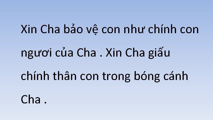 Xin Cha bảo vệ con như chính con ngươi của Cha. Xin Cha giấu