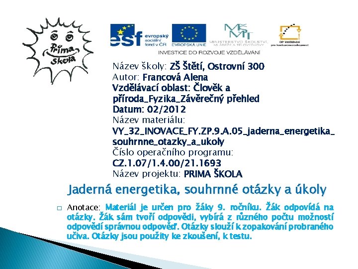 Název školy: ZŠ Štětí, Ostrovní 300 Autor: Francová Alena Vzdělávací oblast: Člověk a příroda_Fyzika_Závěrečný Název školy: ZŠ Štětí, Ostrovní 300 Autor: Francová Alena Vzdělávací oblast: Člověk a příroda_Fyzika_Závěrečný