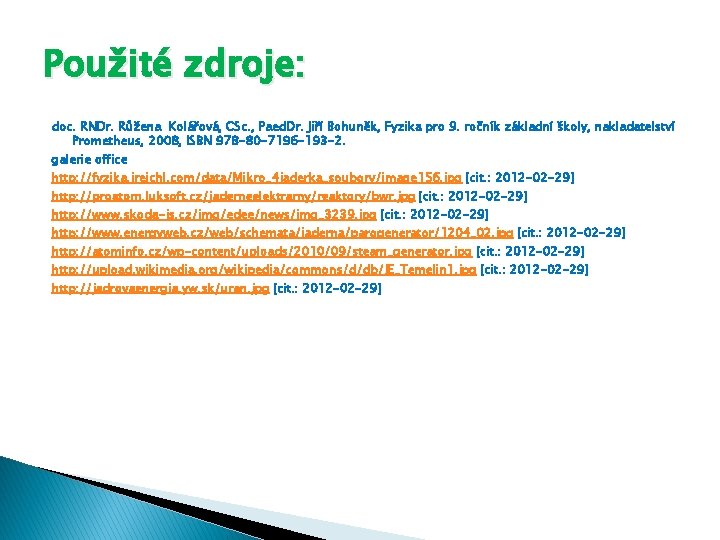 Použité zdroje: doc. RNDr. Růžena Kolářová, CSc. , Paed. Dr. Jiří Bohuněk, Fyzika pro Použité zdroje: doc. RNDr. Růžena Kolářová, CSc. , Paed. Dr. Jiří Bohuněk, Fyzika pro
