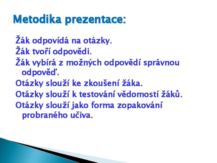 Metodika prezentace: Žák odpovídá na otázky. Žák tvoří odpovědi. Žák vybírá z možných odpovědí Metodika prezentace: Žák odpovídá na otázky. Žák tvoří odpovědi. Žák vybírá z možných odpovědí