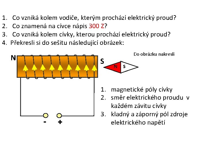 1. 2. 3. 4. Co vzniká kolem vodiče, kterým prochází elektrický proud? Co znamená 1. 2. 3. 4. Co vzniká kolem vodiče, kterým prochází elektrický proud? Co znamená