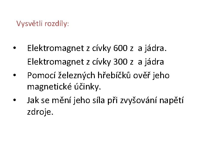 Vysvětli rozdíly: • • • Elektromagnet z cívky 600 z a jádra. Elektromagnet z Vysvětli rozdíly: • • • Elektromagnet z cívky 600 z a jádra. Elektromagnet z