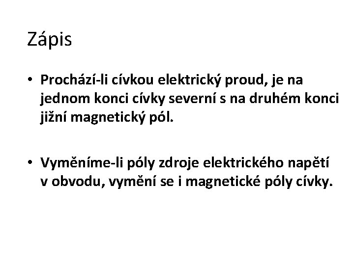 Zápis • Prochází-li cívkou elektrický proud, je na jednom konci cívky severní s na Zápis • Prochází-li cívkou elektrický proud, je na jednom konci cívky severní s na