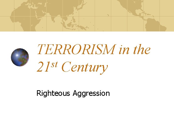 TERRORISM in the st 21 Century Righteous Aggression 