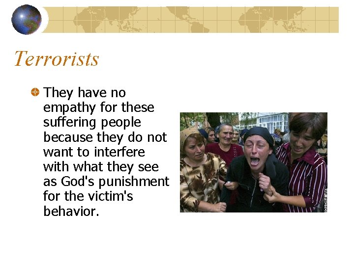 Terrorists They have no empathy for these suffering people because they do not want