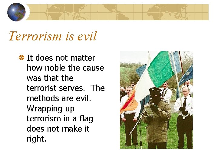 Terrorism is evil It does not matter how noble the cause was that the