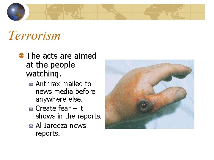 Terrorism The acts are aimed at the people watching. Anthrax mailed to news media