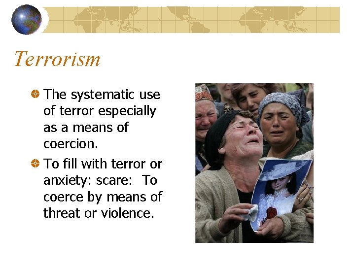 Terrorism The systematic use of terror especially as a means of coercion. To fill