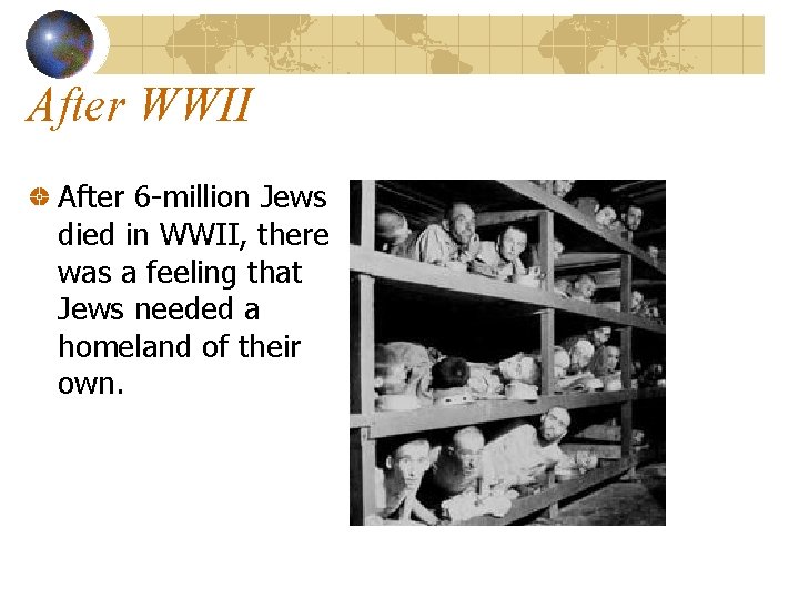 After WWII After 6 -million Jews died in WWII, there was a feeling that