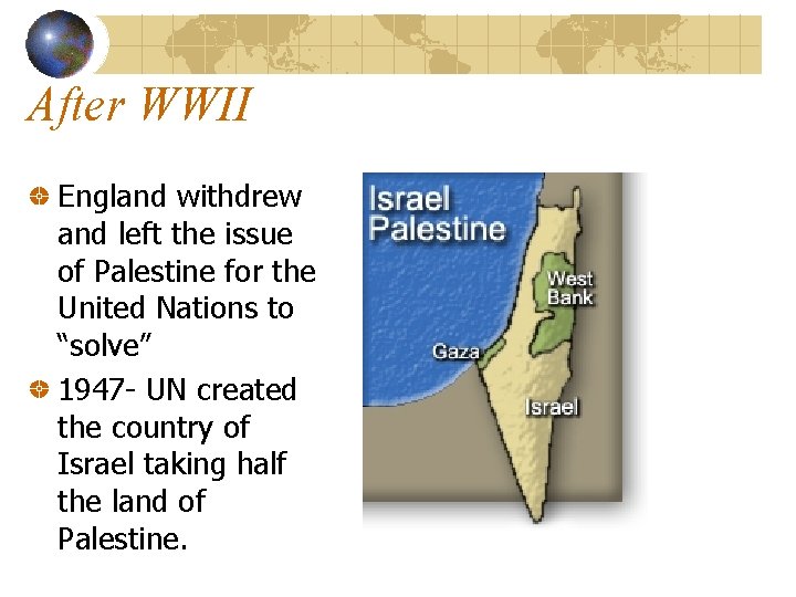 After WWII England withdrew and left the issue of Palestine for the United Nations