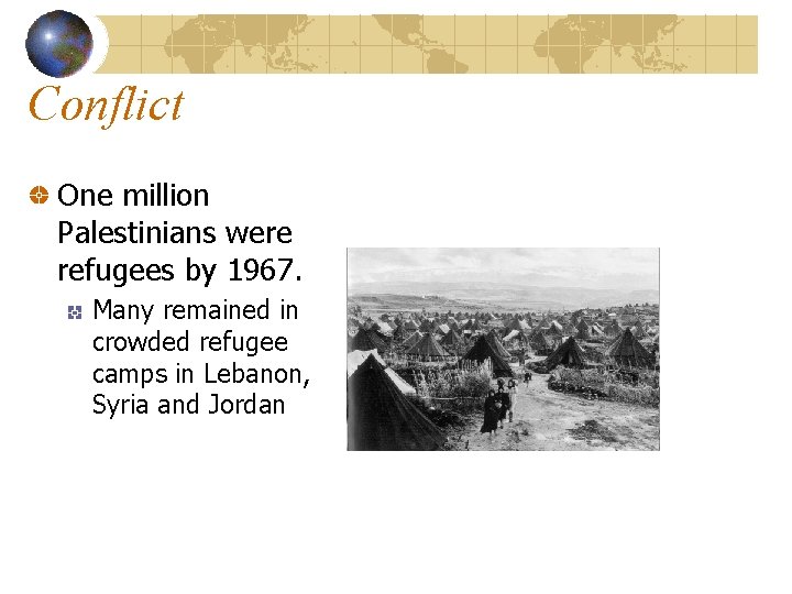 Conflict One million Palestinians were refugees by 1967. Many remained in crowded refugee camps