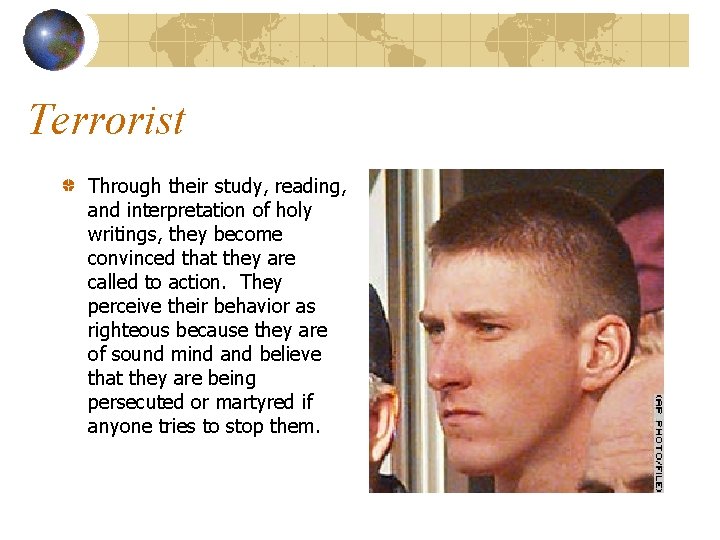 Terrorist Through their study, reading, and interpretation of holy writings, they become convinced that