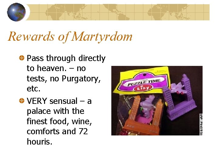 Rewards of Martyrdom Pass through directly to heaven. – no tests, no Purgatory, etc.