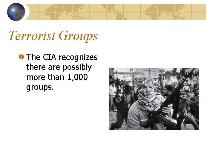 Terrorist Groups The CIA recognizes there are possibly more than 1, 000 groups. 