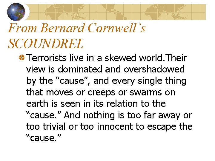 From Bernard Cornwell’s SCOUNDREL Terrorists live in a skewed world. Their view is dominated