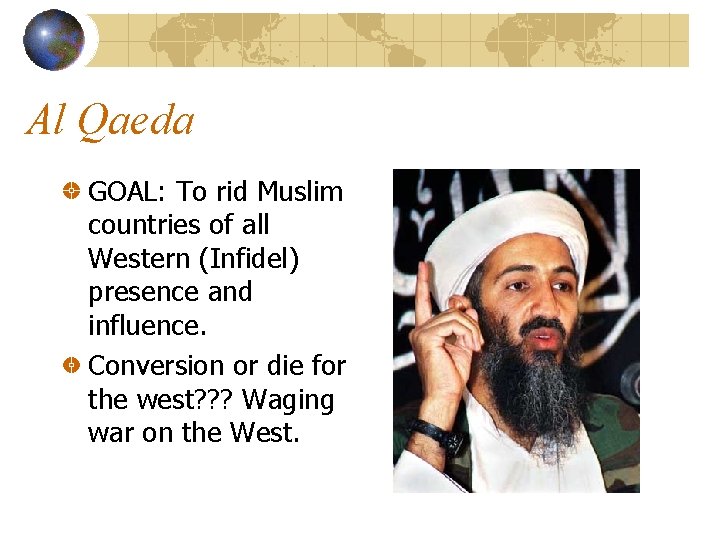 Al Qaeda GOAL: To rid Muslim countries of all Western (Infidel) presence and influence.