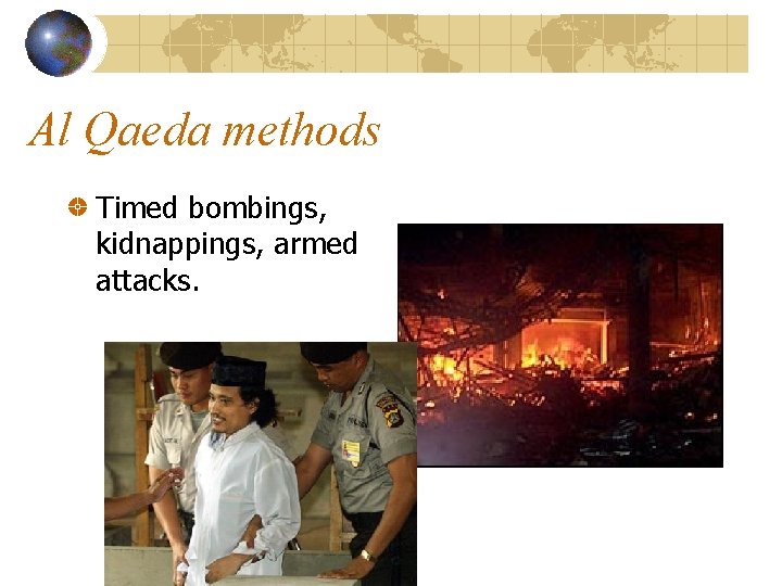 Al Qaeda methods Timed bombings, kidnappings, armed attacks. 
