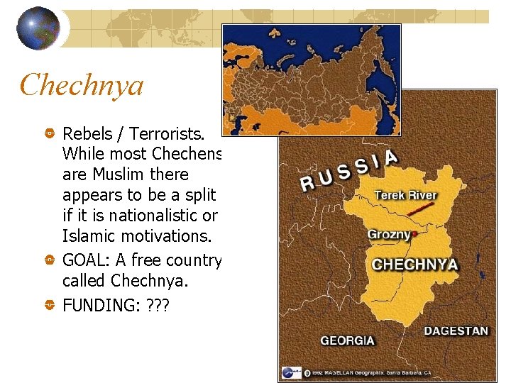 Chechnya Rebels / Terrorists. While most Chechens are Muslim there appears to be a