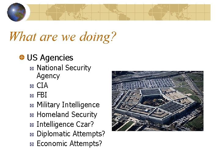 What are we doing? US Agencies National Security Agency CIA FBI Military Intelligence Homeland