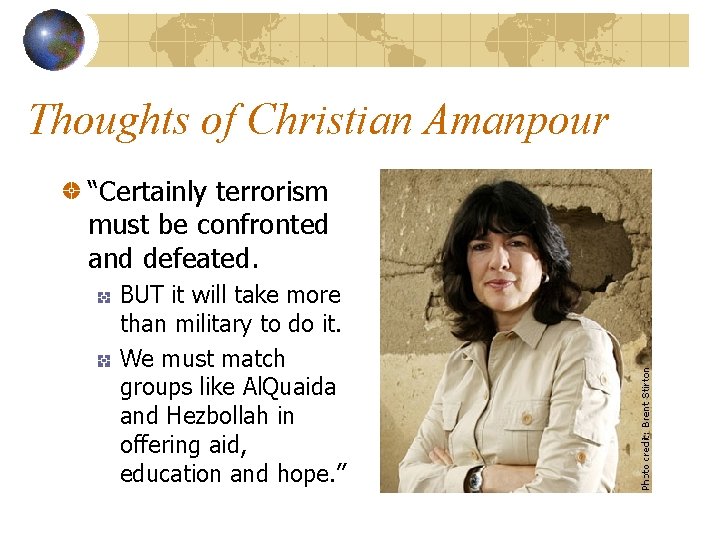 Thoughts of Christian Amanpour “Certainly terrorism must be confronted and defeated. BUT it will