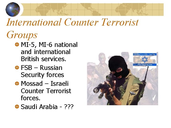 International Counter Terrorist Groups MI-5, MI-6 national and international British services. FSB – Russian