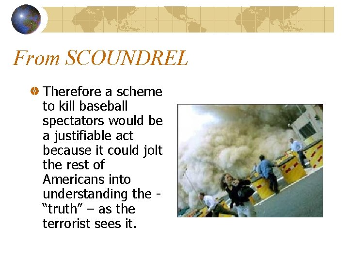 From SCOUNDREL Therefore a scheme to kill baseball spectators would be a justifiable act