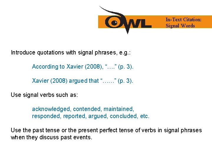 In-Text Citation: Signal Words Introduce quotations with signal phrases, e. g. : According to