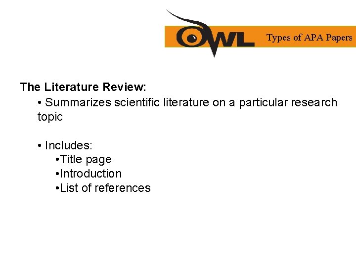 Types of APA Papers The Literature Review: • Summarizes scientific literature on a particular