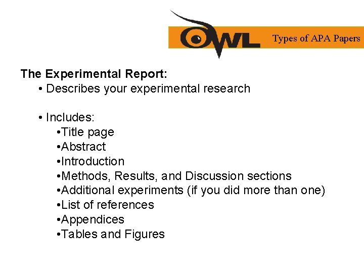 Types of APA Papers The Experimental Report: • Describes your experimental research • Includes: