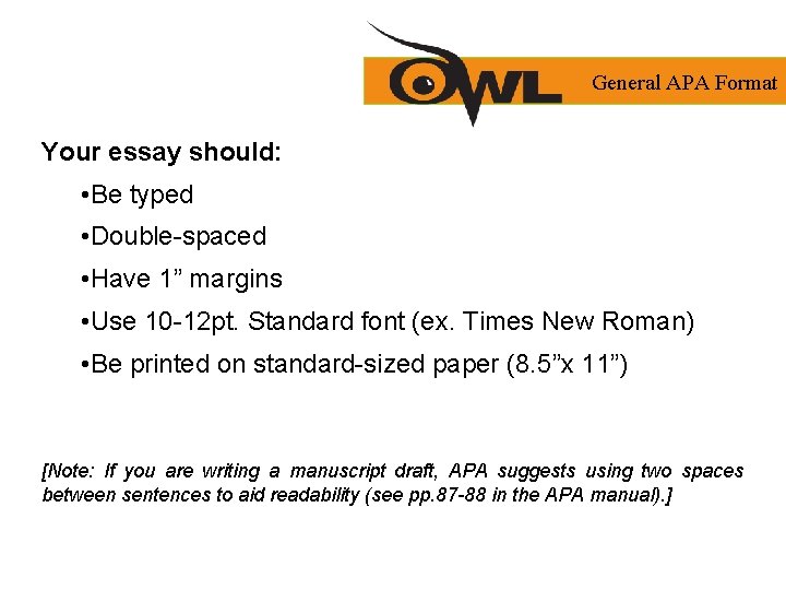 General APA Format Your essay should: • Be typed • Double-spaced • Have 1”