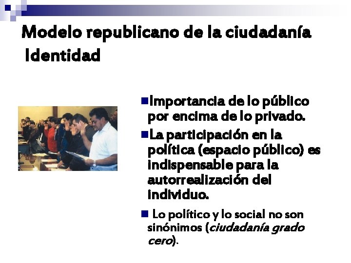 Modelo republicano de la ciudadanía Identidad n. Importancia de lo público por encima de Modelo republicano de la ciudadanía Identidad n. Importancia de lo público por encima de