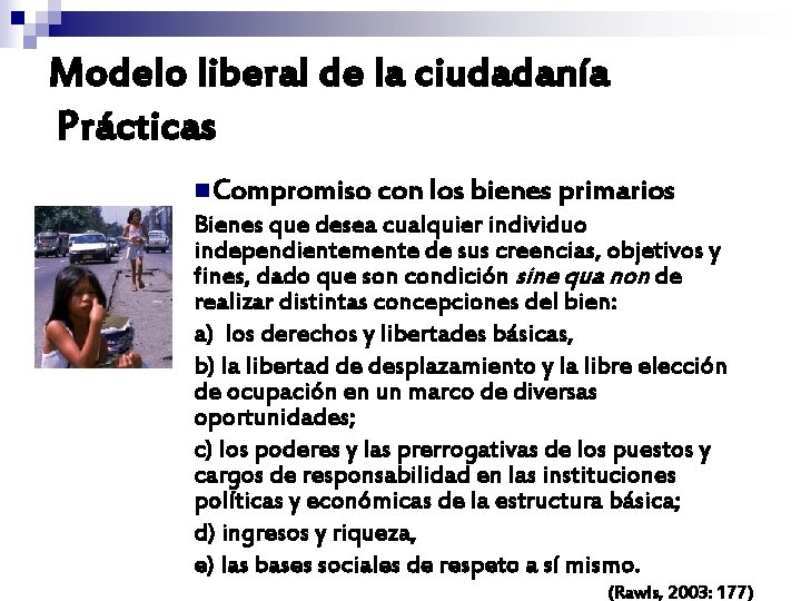 Modelo liberal de la ciudadanía Prácticas n. Compromiso con los bienes primarios Bienes que Modelo liberal de la ciudadanía Prácticas n. Compromiso con los bienes primarios Bienes que
