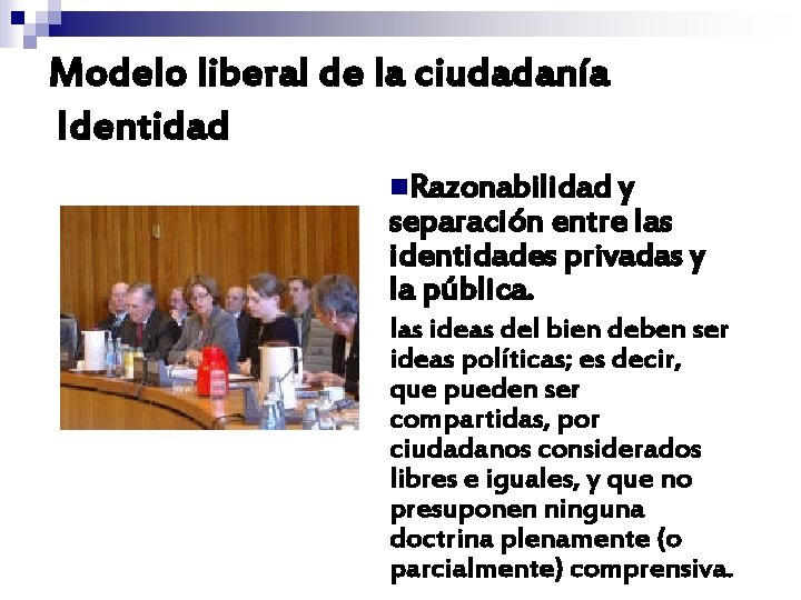 Modelo liberal de la ciudadanía Identidad n. Razonabilidad y separación entre las identidades privadas Modelo liberal de la ciudadanía Identidad n. Razonabilidad y separación entre las identidades privadas