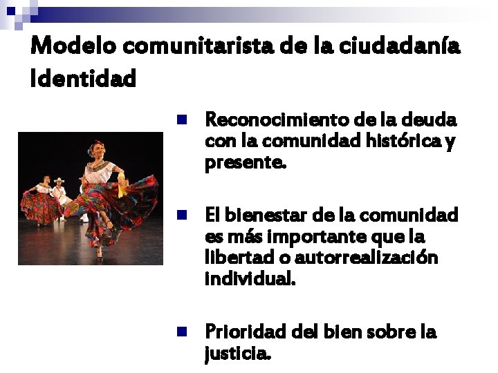 Modelo comunitarista de la ciudadanía Identidad n Reconocimiento de la deuda con la comunidad Modelo comunitarista de la ciudadanía Identidad n Reconocimiento de la deuda con la comunidad