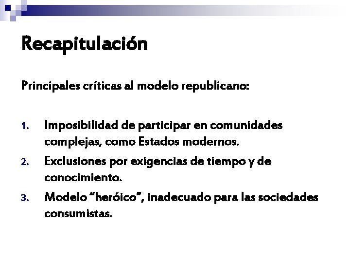 Recapitulación Principales críticas al modelo republicano: 1. 2. 3. Imposibilidad de participar en comunidades Recapitulación Principales críticas al modelo republicano: 1. 2. 3. Imposibilidad de participar en comunidades
