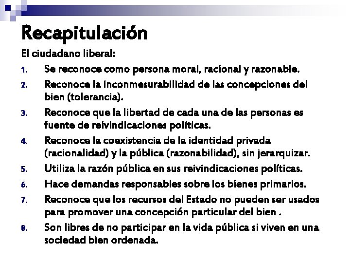 Recapitulación El ciudadano liberal: 1. Se reconoce como persona moral, racional y razonable. 2. Recapitulación El ciudadano liberal: 1. Se reconoce como persona moral, racional y razonable. 2.