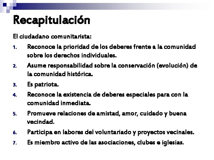 Recapitulación El ciudadano comunitarista: 1. Reconoce la prioridad de los deberes frente a la Recapitulación El ciudadano comunitarista: 1. Reconoce la prioridad de los deberes frente a la