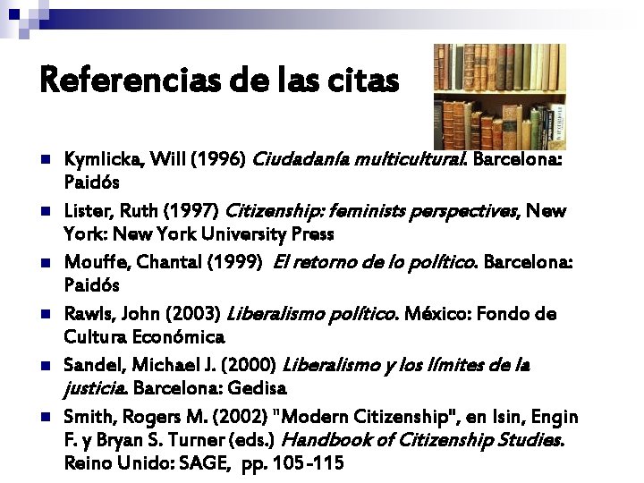 Referencias de las citas n n n Kymlicka, Will (1996) Ciudadanía multicultural. Barcelona: Paidós Referencias de las citas n n n Kymlicka, Will (1996) Ciudadanía multicultural. Barcelona: Paidós