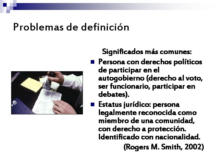 Problemas de definición n n Significados más comunes: Persona con derechos políticos de participar Problemas de definición n n Significados más comunes: Persona con derechos políticos de participar