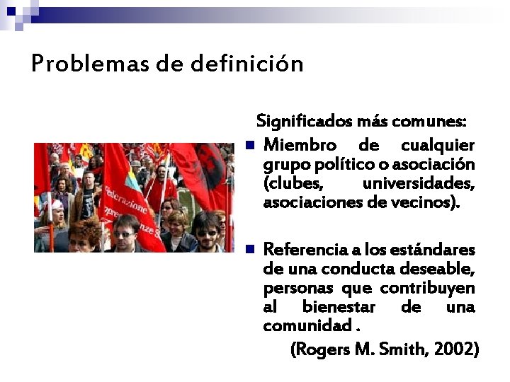 Problemas de definición Significados más comunes: n Miembro de cualquier grupo político o asociación Problemas de definición Significados más comunes: n Miembro de cualquier grupo político o asociación