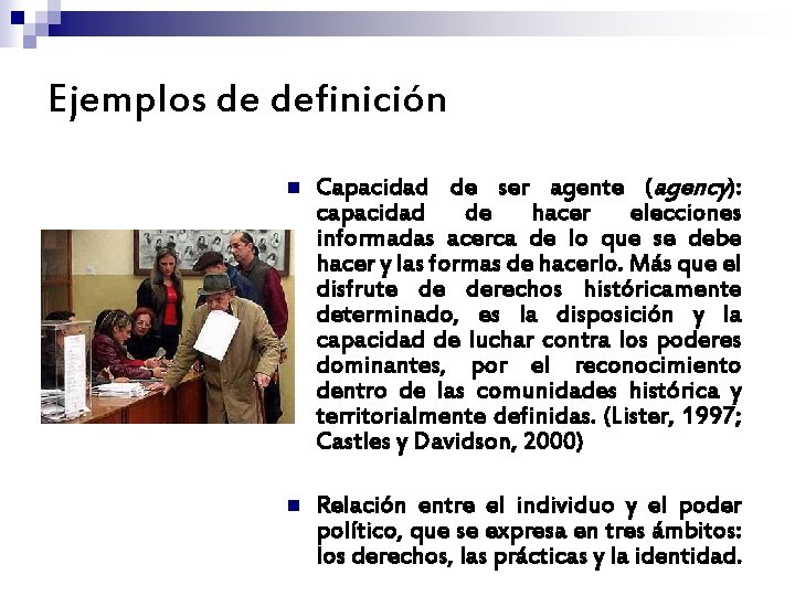 Ejemplos de definición n Capacidad de ser agente (agency): capacidad de hacer elecciones informadas Ejemplos de definición n Capacidad de ser agente (agency): capacidad de hacer elecciones informadas