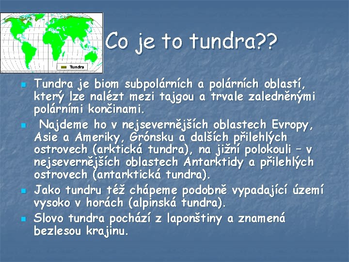 Co je to tundra? ? n n Tundra je biom subpolárních a polárních oblastí,