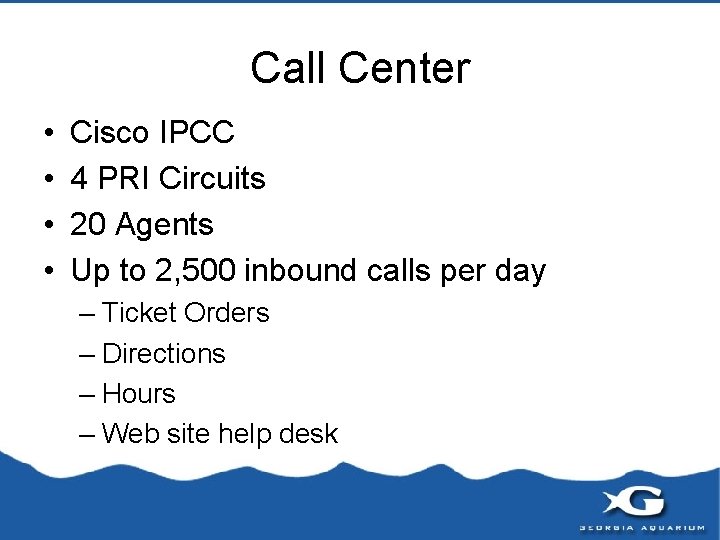 Call Center • • Cisco IPCC 4 PRI Circuits 20 Agents Up to 2,