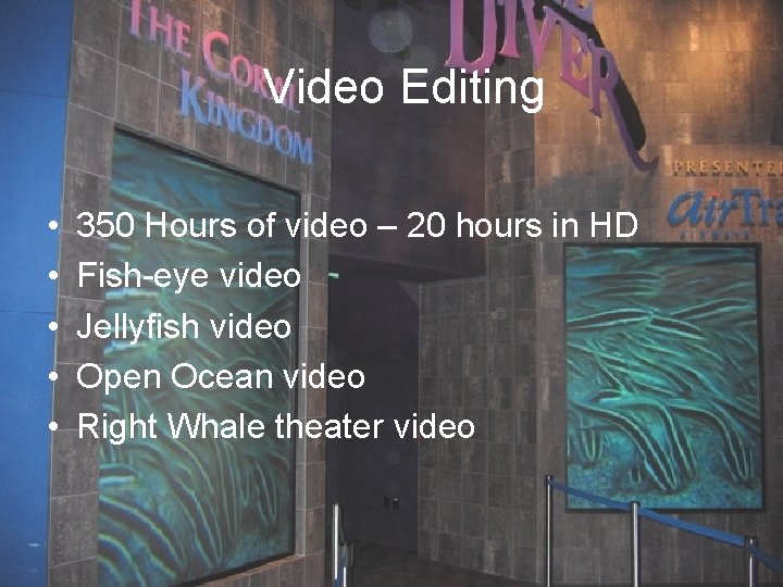 Video Editing • • • 350 Hours of video – 20 hours in HD